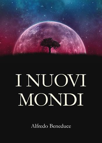 I nuovi mondi - Alfredo Beneduce - Libro Youcanprint 2020 | Libraccio.it