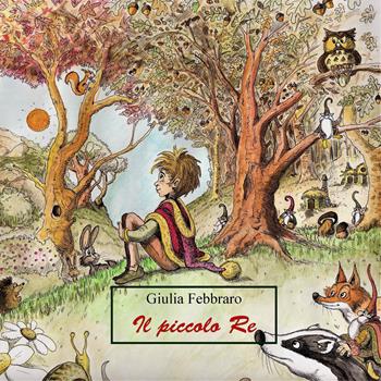 Il picccolo re - Giulia Febbraro - Libro Youcanprint 2020 | Libraccio.it