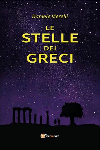 Le stelle dei Greci - Daniele Merelli - Libro Youcanprint 2020 | Libraccio.it