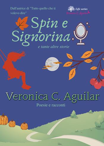 Spin e Signorina e tante altre storie - Veronica C. Aguilar - Libro Youcanprint 2020 | Libraccio.it