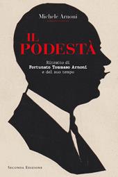 Il podestà. Ritratto di Fortunato Tommaso Arnoni e del suo tempo
