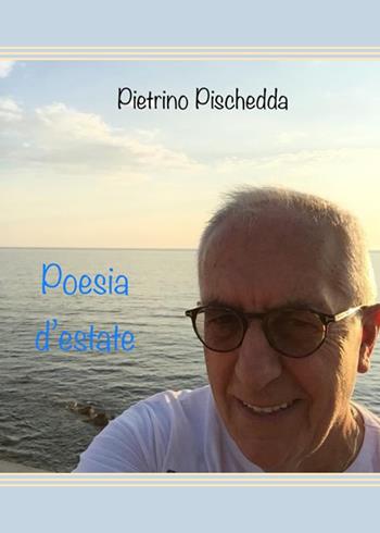 Poesia d'estate - Pietrino Pischedda - Libro Youcanprint 2020 | Libraccio.it