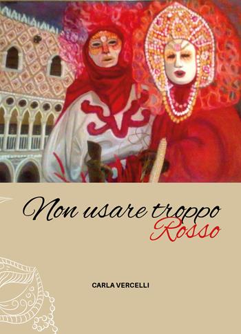 Non usare troppo rosso - Carla Vercelli - Libro Youcanprint 2020 | Libraccio.it