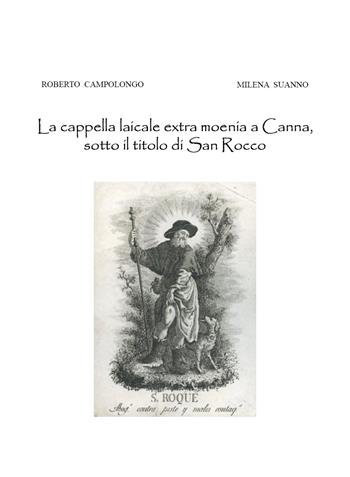 La cappella laicale extra moenia a Canna, sotto il titolo di San Rocco - Roberto Campolongo, Milena Suanno - Libro Youcanprint 2020 | Libraccio.it