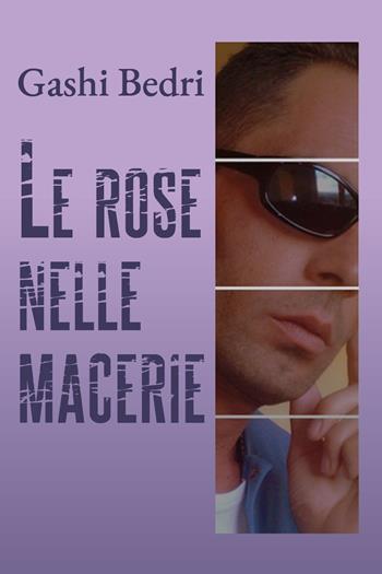 Le rose nelle macerie - Gashi Bedri - Libro Youcanprint 2020 | Libraccio.it