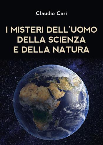 I misteri dell'uomo della scienza e della natura - Claudio Cari - Libro Youcanprint 2020 | Libraccio.it