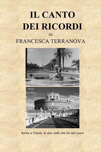 Il canto dei ricordi. Roma e Tripoli, le due città che ho nel cuore - Francesca Terranova - Libro Youcanprint 2020 | Libraccio.it