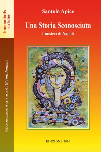 Una storia sconosciuta. I misteri di Napoli - Santolo Apice - Libro Youcanprint 2020 | Libraccio.it