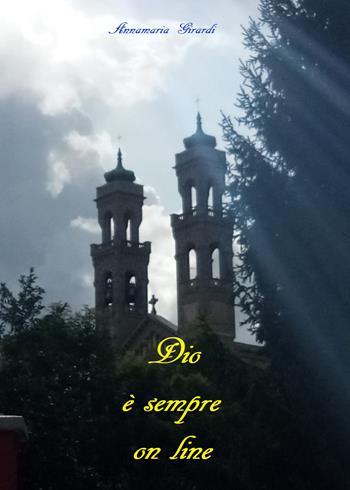 Dio è sempre on line - Annamaria Girardi - Libro Youcanprint 2020 | Libraccio.it