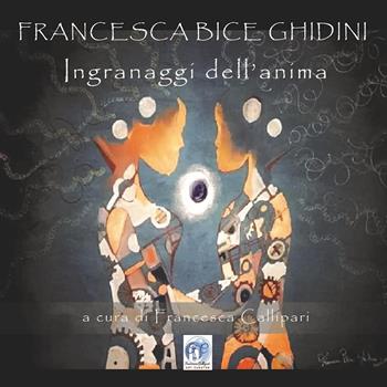 Ingranaggi dell'anima - Francesca Ghidini - Libro Youcanprint 2020 | Libraccio.it