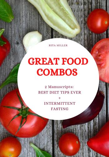 Great food combos. Best diet tips ever-Intermittent fasting - Rita Miller - Libro Youcanprint 2020 | Libraccio.it