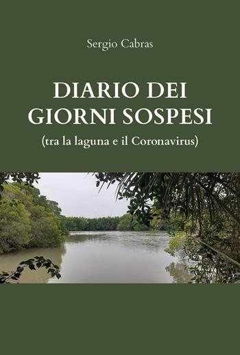 Diario dei giorni sospesi (tra la laguna e il Coronavirus) - Sergio Cabras - Libro Youcanprint 2020 | Libraccio.it