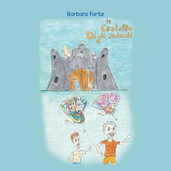 Il castello degli animali - Barbara Forte - Libro Youcanprint 2020 | Libraccio.it