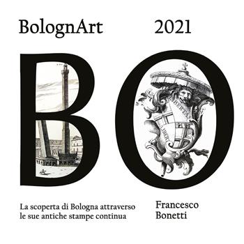BolognArt 2021. La scoperta di Bologna attraverso le sue antiche stampe continua - Francesco Bonetti - Libro Youcanprint 2020 | Libraccio.it