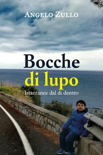 Bocche di lupo. Istantanee dal di dentro - Angelo Zullo - Libro Youcanprint 2020 | Libraccio.it