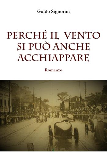 Perché il vento si può anche acchiappare - Guido Signorini - Libro Youcanprint 2020 | Libraccio.it