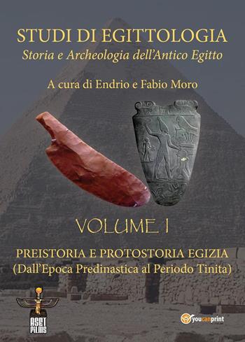 Studi di egittologia. Storia e archeologia dell'antico Egitto. Vol. 1: Preistoria e protostoria egizia. (Dall'epoca predinastica al periodo Tinita)  - Libro Youcanprint 2021 | Libraccio.it
