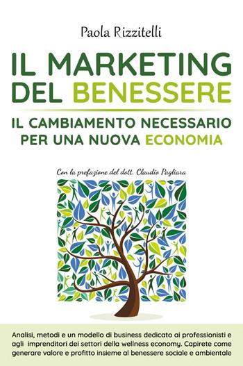 Il marketing del benessere. Il cambiamento necessario per una nuova economia - Paola Rizzitelli - Libro Youcanprint 2020 | Libraccio.it