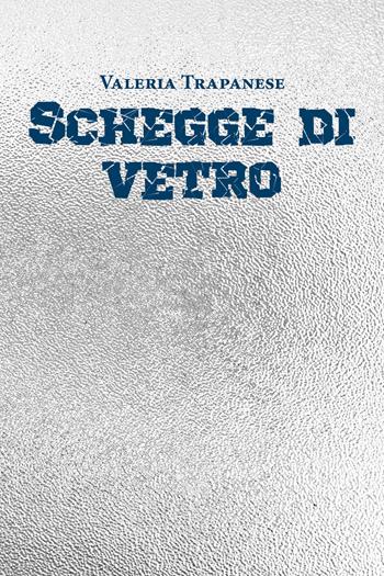 Schegge di vetro - Valeria Trapanese - Libro Youcanprint 2020 | Libraccio.it