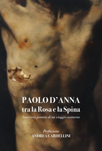 Tra la Rosa e la Spina itinerario poetico di un viaggio notturno - Paolo D'Anna - Libro Youcanprint 2020 | Libraccio.it