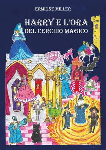 Harry e l'ora del cerchio magico - Ermione Miller - Libro Youcanprint 2021 | Libraccio.it