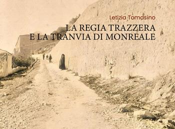 La Regia Trazzera e la Tranvia di Monreale - Letizia Tomasino - Libro Youcanprint 2020 | Libraccio.it