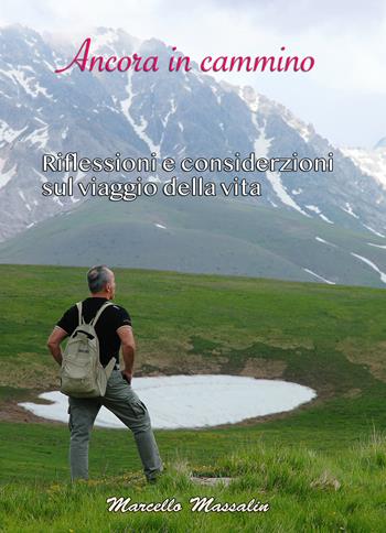 Ancora in cammino. Riflessioni e considerazioni sul viaggio della vita - Marcello Massalin - Libro Youcanprint 2020 | Libraccio.it