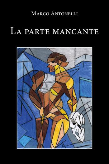La parte mancante - Marco Antonelli - Libro Youcanprint 2020 | Libraccio.it
