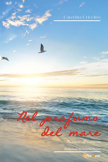 Nel profumo del mare - Caterina Uricchio - Libro Youcanprint 2020 | Libraccio.it