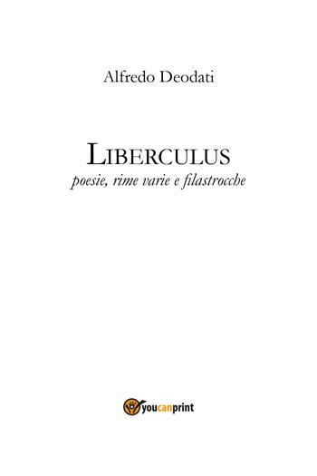Liberculus. Poesie, rime varie e filastrocche - Alfredo Deodati - Libro Youcanprint 2020 | Libraccio.it