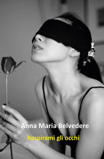 Respirami gli occhi - Anna Maria Belvedere - Libro Youcanprint 2020 | Libraccio.it