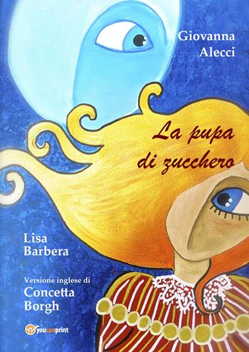 La pupa di zucchero. Ediz. bilingue - Giovanna Alecci, Lisa Barbera - Libro Youcanprint 2020 | Libraccio.it