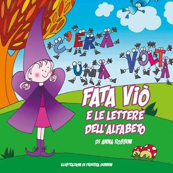Fata Viò e le lettere dell'alfabeto. Ediz. illustrata - Anna Rossini - Libro Youcanprint 2020 | Libraccio.it