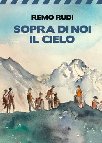 Sopra di noi il cielo - Remo Rudi - Libro Youcanprint 2020 | Libraccio.it