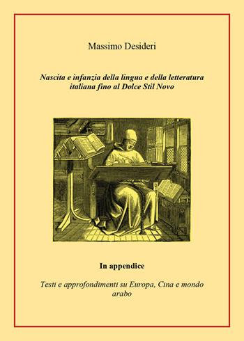 Nascita e infanzia della lingua e della letteratura italiana fino al Dolce Stil Novo. In appendice testi e approfondimenti su Europa, Cina e mondo arabo - Massimo Desideri - Libro Youcanprint 2020 | Libraccio.it