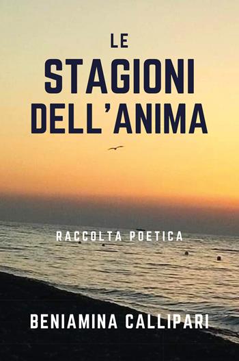 Le stagioni dell'anima - Beniamina Callipari - Libro Youcanprint 2020 | Libraccio.it