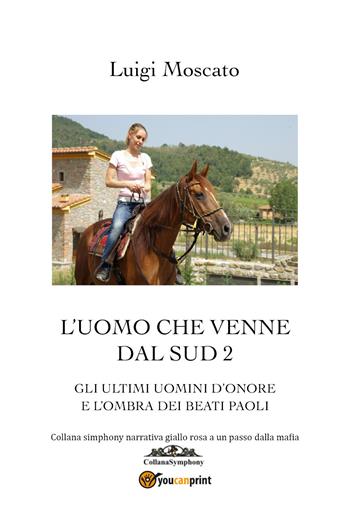 L' uomo che venne dal Sud. Vol. 2 - Luigi Moscato - Libro Youcanprint 2020 | Libraccio.it