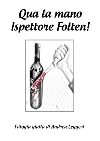 Qua la mano ispettore Folten! Trilogia gialla - Andrea Leggeri - Libro Youcanprint 2020 | Libraccio.it