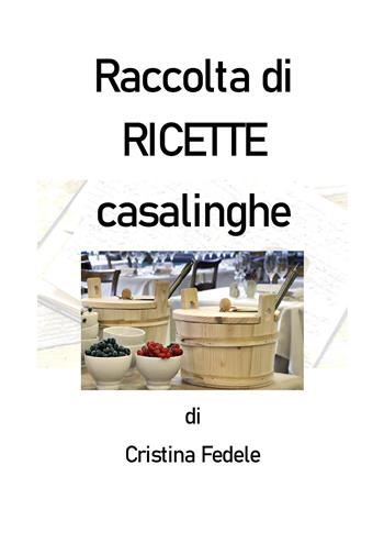 Raccolta di ricette casalinghe - Cristina Fedele - Libro Youcanprint 2020 | Libraccio.it