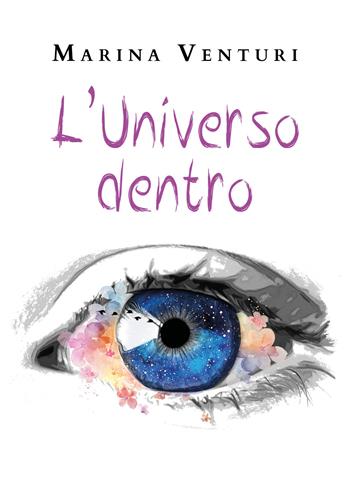 L' universo dentro - Marina Venturi - Libro Youcanprint 2020 | Libraccio.it