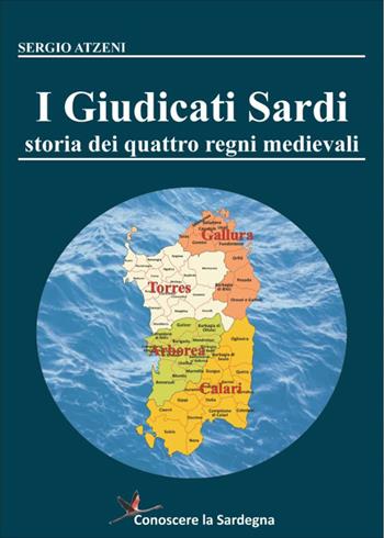 I Giudicati Sardi. Storia dei quattro Regni Medievali - Sergio Atzeni - Libro Youcanprint 2020 | Libraccio.it
