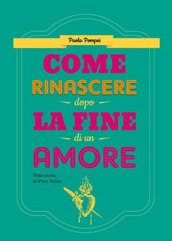 Come rinascere dopo la fine di un amore - Paola Pompei - Libro Youcanprint 2020 | Libraccio.it