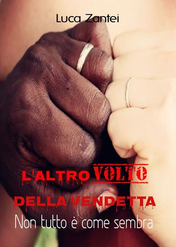 L' altro volto della vendetta. Non è tutto come sembra - Luca Zantei - Libro Youcanprint 2020 | Libraccio.it