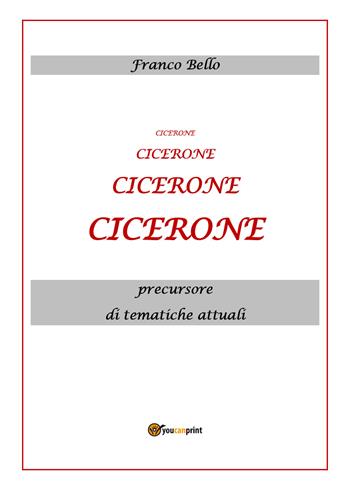 Cicerone, precursore di tematiche attuali - Franco Bello - Libro Youcanprint 2020 | Libraccio.it