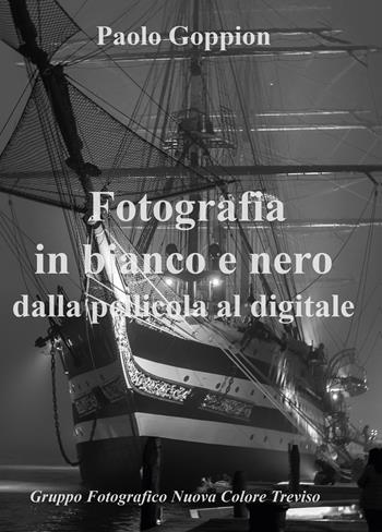 Fotografia in bianco e nero dalla pellicola al digitale - Paolo Goppion - Libro Youcanprint 2020 | Libraccio.it