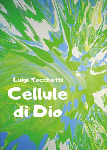 Cellule di Dio - Luigi Tocchetti - Libro Youcanprint 2020 | Libraccio.it