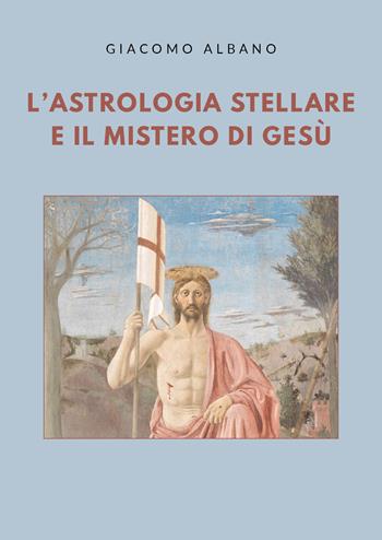 L' astrologia stellare e il mistero di Gesù - Giacomo Albano - Libro Youcanprint 2020 | Libraccio.it
