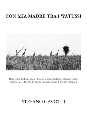Con mia madre tra i watussi - Stefano Gavotti - Libro Youcanprint 2021 | Libraccio.it