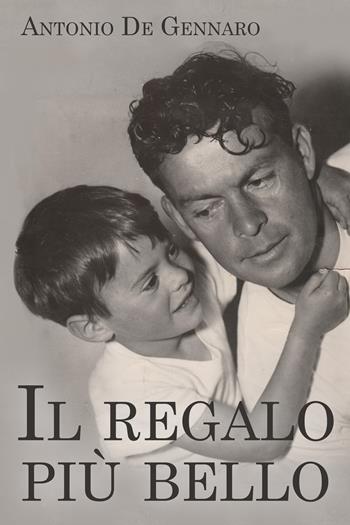Il regalo più bello - Antonio De Gennaro - Libro Youcanprint 2020 | Libraccio.it