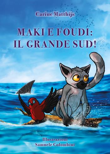 Maki e Foudi: il grande sud! - Carine Matthijs - Libro Youcanprint 2020 | Libraccio.it